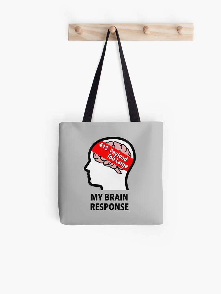 My Brain Response: 413 Payload Too Large Cotton Tote Bag product image